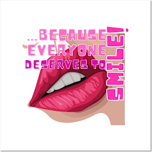 ...because everyone deserves to smile Posters and Art